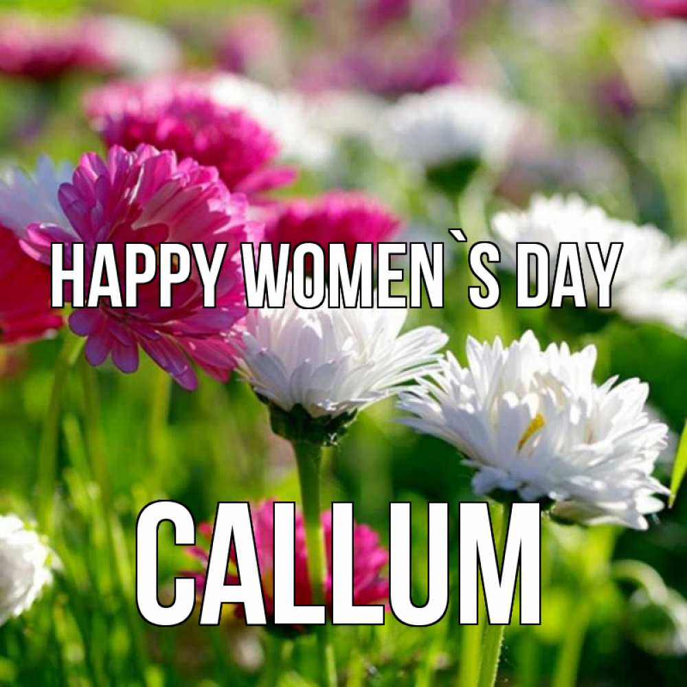 Greetings card с именем, Callum happy women`s day международный женский день 1 Greetings with text for free download 